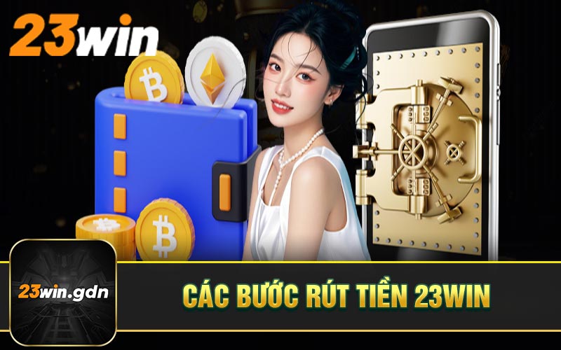 Các bước rút tiền 23WIN