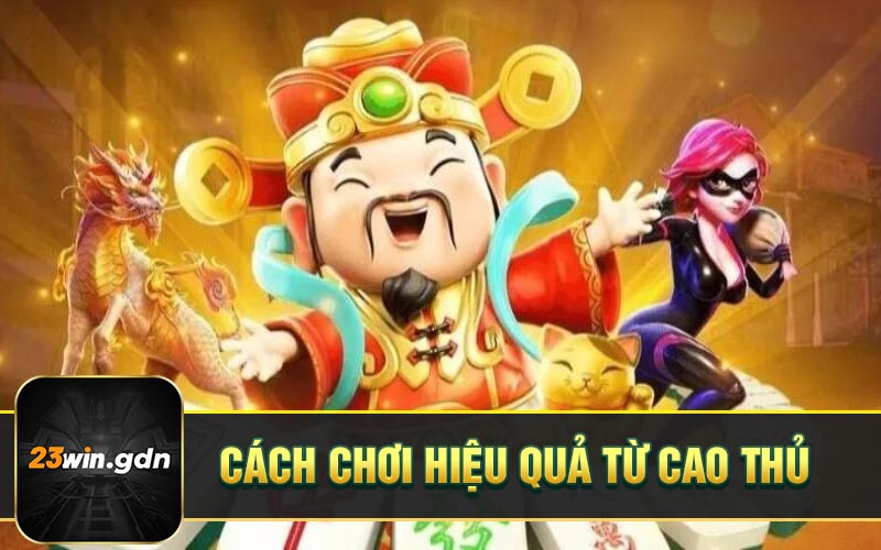 Cách chơi hiệu quả từ cao thủ