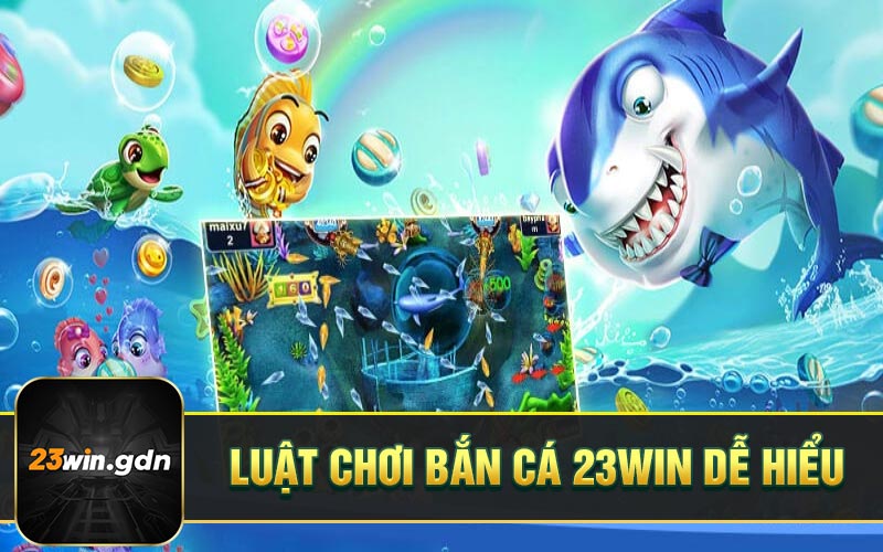 Luật chơi bắn cá 23WIN dễ hiểu