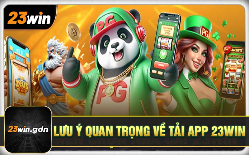 Lưu ý quan trọng về tải app 23WIN