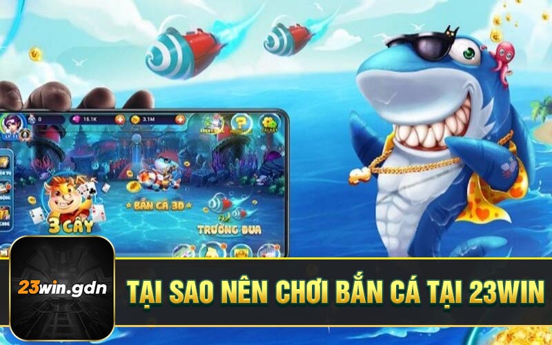 Tại sao nên chơi bắn cá tại 23WIN