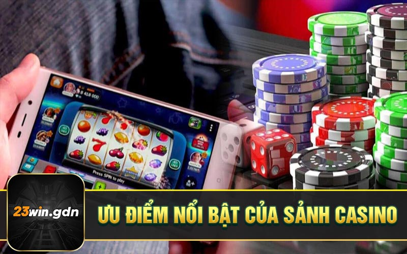 Ưu điểm nổi bật của sảnh casino